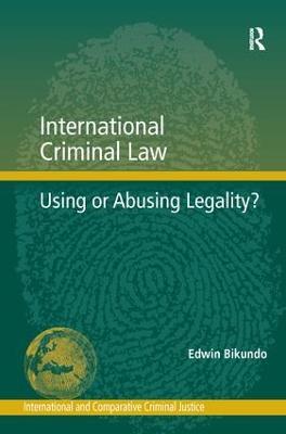 International Criminal Law: Using or Abusing Legality? - Edwin Bikundo - cover