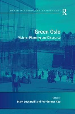 Green Oslo: Visions, Planning and Discourse - Per Gunnar Røe - cover