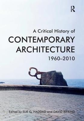 A Critical History of Contemporary Architecture: 1960-2010 - Elie G. Haddad,David Rifkind - cover