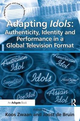 Adapting Idols: Authenticity, Identity and Performance in a Global Television Format - Joost de Bruin - cover