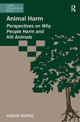 Animal Harm: Perspectives on Why People Harm and Kill Animals - Angus Nurse - cover
