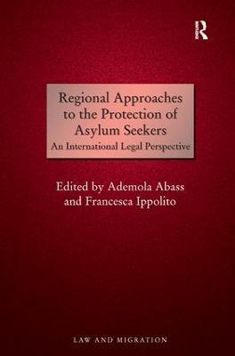 Regional Approaches to the Protection of Asylum Seekers: An International Legal Perspective - Ademola Abass - cover