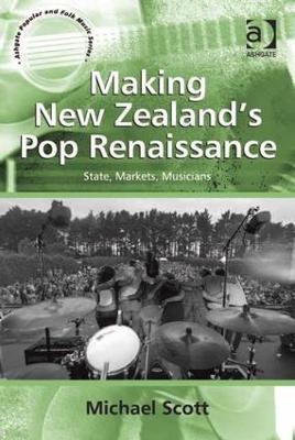 Making New Zealand's Pop Renaissance: State, Markets, Musicians - Michael Scott - cover