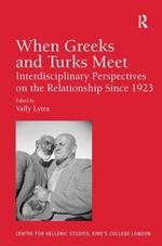 When Greeks and Turks Meet: Interdisciplinary Perspectives on the Relationship Since 1923