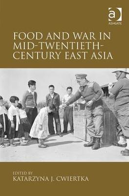 Food and War in Mid-Twentieth-Century East Asia - cover