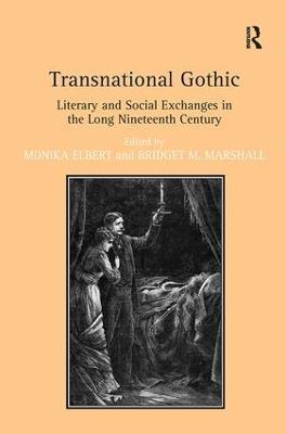 Transnational Gothic: Literary and Social Exchanges in the Long Nineteenth Century - Monika Elbert - cover