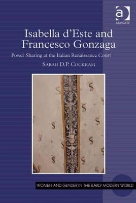 Isabella d'Este and Francesco Gonzaga: Power Sharing at the Italian Renaissance Court - Sarah D.P. Cockram - cover