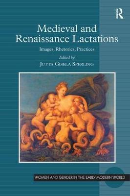 Medieval and Renaissance Lactations: Images, Rhetorics, Practices - cover