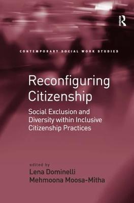 Reconfiguring Citizenship: Social Exclusion and Diversity within Inclusive Citizenship Practices - Mehmoona Moosa-Mitha - cover