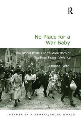 No Place for a War Baby: The Global Politics of Children born of Wartime Sexual Violence - Donna Seto - cover