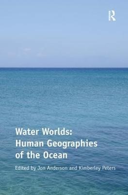Water Worlds: Human Geographies of the Ocean - Kimberley Peters - cover