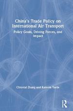 China’s Trade Policy on International Air Transport: Policy Goals, Driving Forces, and Impact