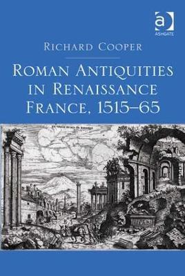 Roman Antiquities in Renaissance France, 1515–65 - Richard Cooper - cover