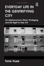 Everyday Life in the Gentrifying City: On Displacement, Ethnic Privileging and the Right to Stay Put