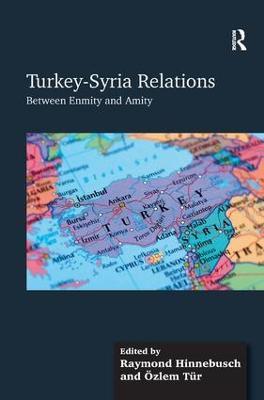 Turkey-Syria Relations: Between Enmity and Amity - Özlem Tür - cover
