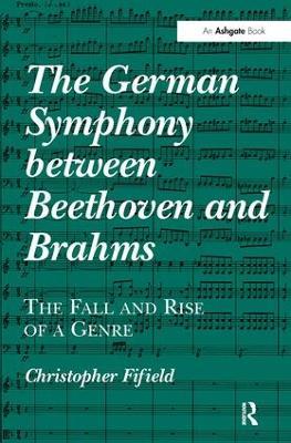 The German Symphony between Beethoven and Brahms: The Fall and Rise of a Genre - Christopher Fifield - cover