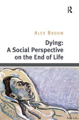 Dying: A Social Perspective on the End of Life - Alex Broom - cover