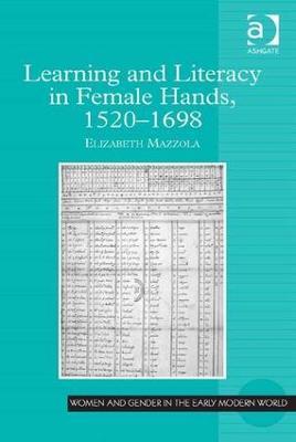 Learning and Literacy in Female Hands, 1520-1698 - Elizabeth Mazzola - cover