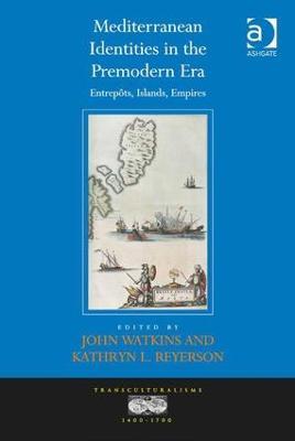 Mediterranean Identities in the Premodern Era: Entrepôts, Islands, Empires - cover