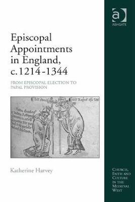 Episcopal Appointments in England, c. 1214–1344: From Episcopal Election to Papal Provision - Katherine Harvey - cover