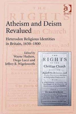Atheism and Deism Revalued: Heterodox Religious Identities in Britain, 1650-1800 - Wayne Hudson,Diego Lucci - cover