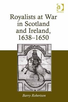 Royalists at War in Scotland and Ireland, 1638–1650 - Barry Robertson - cover