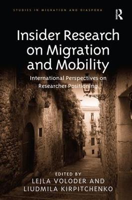 Insider Research on Migration and Mobility: International Perspectives on Researcher Positioning - Lejla Voloder,Liudmila Kirpitchenko - cover