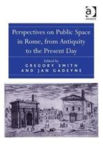Perspectives on Public Space in Rome, from Antiquity to the Present Day