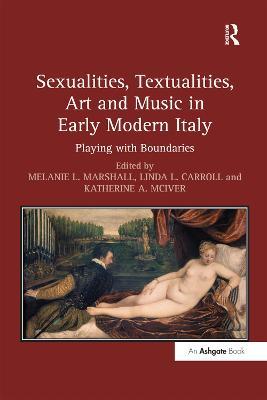 Sexualities, Textualities, Art and Music in Early Modern Italy: Playing with Boundaries - cover