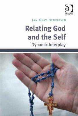 Relating God and the Self: Dynamic Interplay - Jan-Olav Henriksen - cover