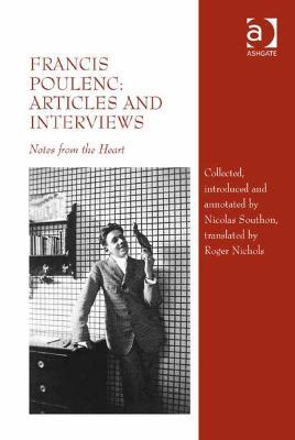 Francis Poulenc: Articles and Interviews: Notes from the Heart - Nicolas Southon,Roger Nichols - cover