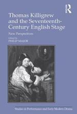 Thomas Killigrew and the Seventeenth-Century English Stage: New Perspectives