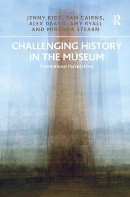 Challenging History in the Museum: International Perspectives - Jenny Kidd,Sam Cairns,Alex Drago - cover