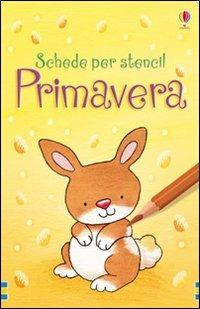 Primavera. Schede per stencil. Ediz. illustrata - Fiona Watt,Catherine-Anne Mackinnon - copertina