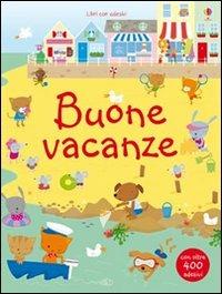 Buone vacanze. Con adesivi. Ediz. illustrata - Fiona Watt,Stella Baggott - copertina