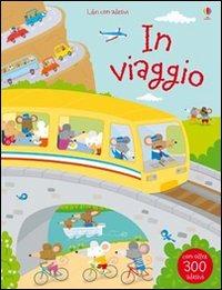 In viaggio. Con adesivi. Ediz. illustrata - Fiona Watt,Stella Baggott - copertina