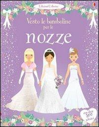 Vesto le bamboline per le nozze. Con adesivi. Ediz. illustrata - Fiona Watt,Stella Baggott - copertina