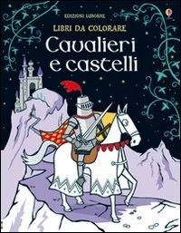 Cavalieri e castelli. Ediz. illustrata - Kirsteen Rogers,Candice Whatmore - copertina