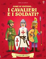 Come si vestono i cavalieri e i soldati? Con adesivi. Ediz. illustrata