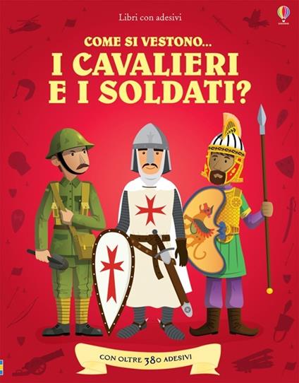 Come si vestono i cavalieri e i soldati? Con adesivi. Ediz. illustrata - Kate Davies,Louie Stowell - copertina