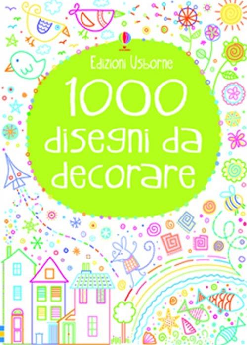 1000 disegni da decorare. Ediz. illustrata - Kirsteen Robson,Philip Clarke - copertina
