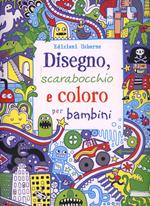 Disegno, scarabocchio e coloro per bambini. Ediz. illustrata