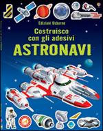 Astronavi. Costruisco con gli adesivi. Ediz. illustrata