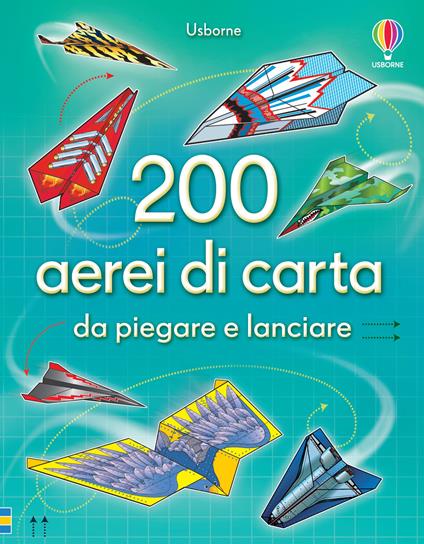 200 aerei di carta da piegare e lanciare. Ediz. illustrata - Sam Baer - copertina