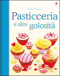 Pasticceria e altre golosità. Libri di cucina. Ediz. illustrata - Fiona Patchett,Abigail Wheatley - copertina