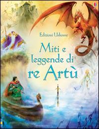 Miti e leggende di re Artù. Ediz. illustrata - Sarah Courtauld,Natasha Kuricheva - copertina