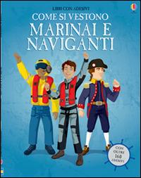 Come si vestono... marinai e naviganti. Con adesivi. Ediz. illustrata - Rachel Firth,Diego Diaz - copertina