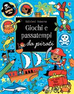 Giochi e passatempi da pirati. Ediz. illustrata
