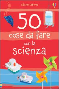 50 cose da fare con la scienza. Ediz. illustrata - Kate Knighton,Georgina Andrews - copertina