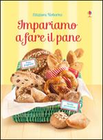 Impariamo a fare il pane. Ediz. illustrata